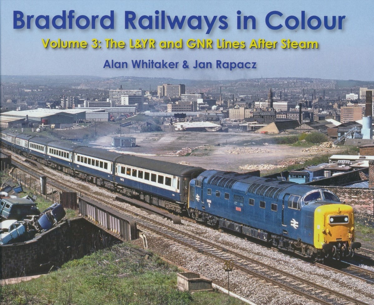 BRAD3 Bradford Railways in Colour: Volume 3: The L&YR and GNR Lines After Steam